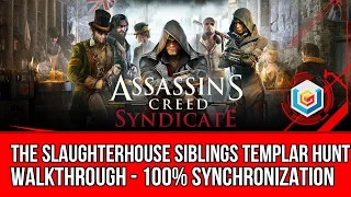 Assassin's Creed Syndicate The Slaughterhouse Siblings Templar Hunt Activity Walkthrough - 100% Sync