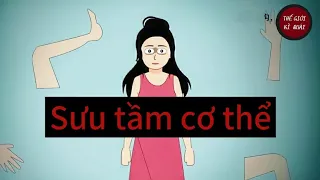 (Full) Sưu tầm bộ phận thi thể | Thế Giới Kì Quái