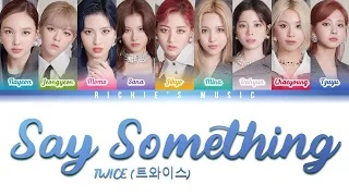 TWICE (트와이스) - SAY SOMETHING [Color Coded Lyrics Han|Rom|Eng]