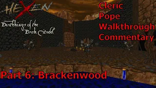 Hexen: Deathkings of the Dark Citadel (Cleric, Pope Difficulty) Walkthrough (Part 6: Brackenwood)