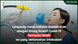 Langsung Swab Setelah Kontak Erat dengan Orang Positif Covid 19 Ternyata Salah !