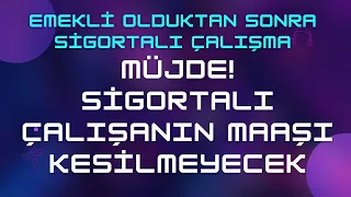 Emekli Olduktan Sonra Tekrar Sigortalı Çalışma 2024 & Bunu Yaparsan Maaşın Kesilmez