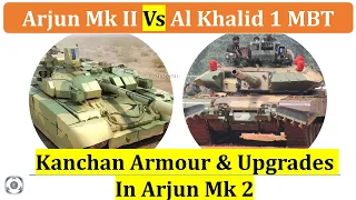 Arjun Mk II Vs Al Khalid 1 Main Battle Tanks | Upgrades In Arjun Mk 2 | Kanchan Armour | Fire Power