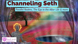 Channeling Seth- Parallel Realms, The Ego in the After Life & more!