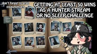 50 WINS AS HUNTER STREAM OR NO SLEEP *Longest Identity V Stream Ever* - Don't forget your popcorn ~