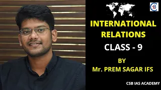 International Relations Class 9 By Mr K.Prem Sagar IFS | UPSC CIVIL SERVICES | #CSBIASACADEMY