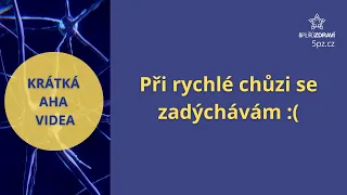 Při rychlé chůzi se zadýchávám