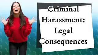 How Does Criminal Harassment Impact Legal Consequences?