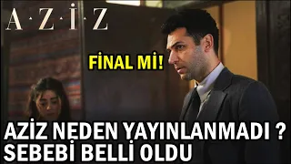 Aziz 21. Bölüm - BU HAFTA NEDEN YAYINLANMADI ? FİNAL Mİ OLDU ? İŞTE SEBEBİ!