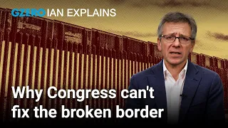 Ian Explains: Why Congress can't fix the US border problem | Ian Bremmer | GZERO World