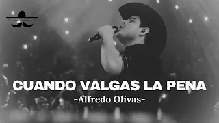 Alfredo Olivas - Cuando Valgas La Pena (LETRA)