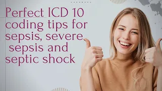 Sepsis, severe sepsis and septic shock ICD 10 coding tips #icd10 #aapc #icd10cm