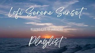 Lofi Serene Sunset Playlist 🌇 Relaxing Beats for Unwinding