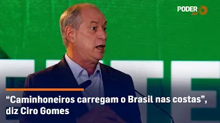 “Caminhoneiros carregam o Brasil nas costas”, diz Ciro Gomes