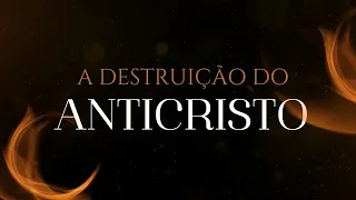 2° CARTA AOS TESSALONICENSES (#6) -  A DESTRUIÇÃO DO ANTICRISTO - Pr. Luis Eduardo