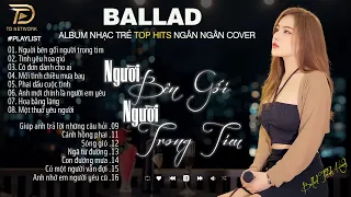 Nghe 1 Lần Bạn Sẽ Không Hối Hận-NGƯỜI BÊN GỐI NGƯỜI TRONG TIM NGÂN NGÂN COVER 15-9 Nhạc Trẻ Hay Nhất