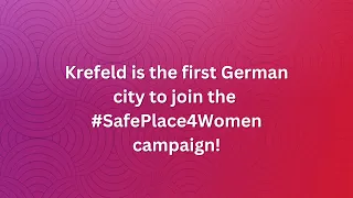 Krefeld is the first German town to join the #SafePlace4Women campaign!