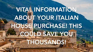 Vital Information About Your Italian House Purchase! This Could Save You Thousands!