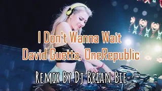 I Don't Wanna Wait - David Guetta OneRepublic (Electro Manyao) By Dj Brian Bie #dj抖音版2024