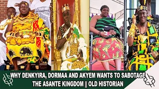 WHY DENKYIRA, DORMAA AND AKYEM WANTS TO SABOTAGE THE ASANTE KINGDOM || OLD HISTORIAN