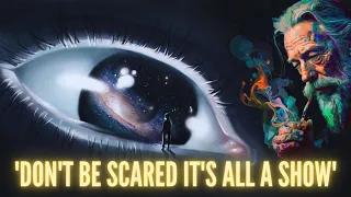 Don't Be Scared It's All A Show - Alan Watts