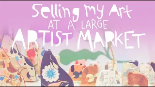 Market Prep, Selling my Art at a Big Market, Road Trip and Cute Times!