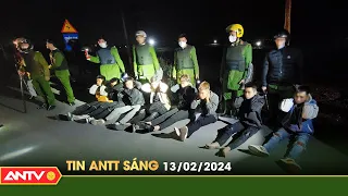 Tin tức an ninh trật tự nóng, thời sự Việt Nam mới nhất 24h sáng 13/2 | ANTV