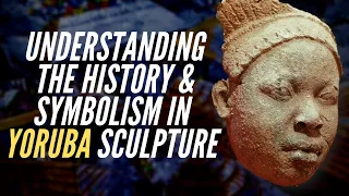 Understanding The History & Symbolism In Yoruba Sculpture