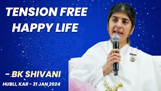Tension Free Happy Life - BK Shivani @bkshivani