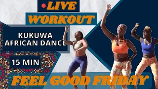 KUKUWA® AFRICAN DANCE WORKOUT LIVE - FEEL GOOD FRIDAY 15 MIN