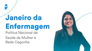 Política Nacional de Saúde da Mulher e Rede Cegonha - Janeiro da Enfermagem