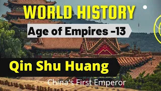 Qin Shu Huang | China's First Emperor | Age Of Empire Part - 13 | Ancient World History Vol: II