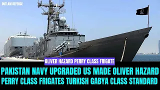 Pak Navy To Upgrade Oliver Hazard Perry class Frigates To Turkish Gabya Class Frigates Standards