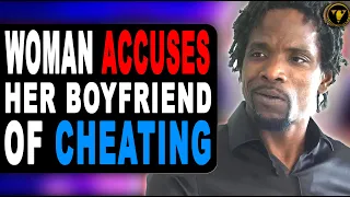 Woman Accuses Her Boyfriend Of Cheating, She Learns Her Lesson.