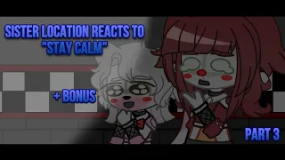 Sister Location reacts to “Stay Calm” | Bonus +