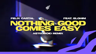 Felix Cartal - Nothing Good Comes Easy (Ft. Elohim) | REMIX