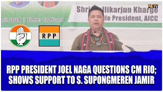 RPP PRESIDENT JOEL  NAGA QUESTIONS CM RIO; SHOWS SUPPORT TO S.SUPONGMEREN JAMIR