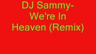 DJ Sammy- We're In Heaven (Remix)