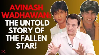 Avinash Wadhawan : 'I was ahead of Akshay Kumar in 1990's and I refused Shah Rukh Khan's....!'