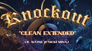 KNOCKOUT BY NICKI MINAJ FT LIL WAYNE (Clean Extended)