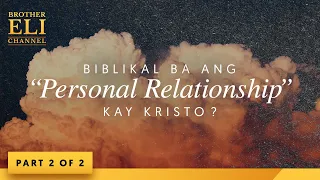 Biblikal ba ang “personal relationship” kay Kristo? (Part 2 of 2) | Brother Eli Channel