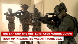 The SAF and US Marine Corps fight shoulder to shoulder in Exercise Valiant Mark 2022