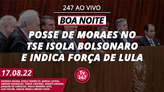 Boa noite 247 - Posse de Moraes isola Bolsonaro; empresários tramam golpe contra Lula (17.8.22)