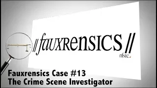 Fauxrensics | Case #13 | The Crime Scene Investigator