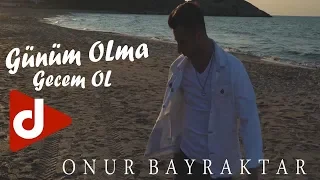 Onur Bayraktar - Günüm Olma Gecem Ol (Official Video)