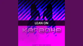 Lean On (In the Style of Major Lazer Feat. MO & DJ Snake) (Karaoke Version)