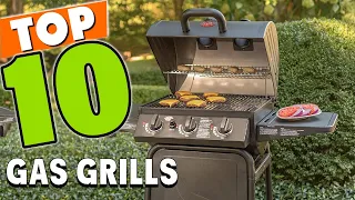 Best Gas Grill In 2023 - Top 10 Gas Grills Review