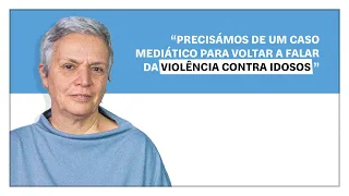 Helena Matos: "Precisámos de um caso mediático para voltar a falar da violência contra idosos"