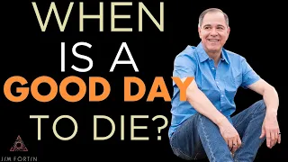 The Jim Fortin Podcast - E134 - When Is A Good Day To Die?