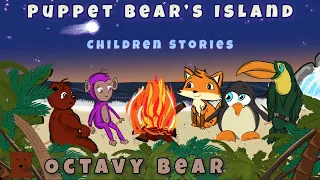 Octavy Bear - Puppet Bear's Island - Stories for Children